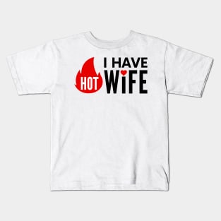 I have Hot Wife positive quote Kids T-Shirt